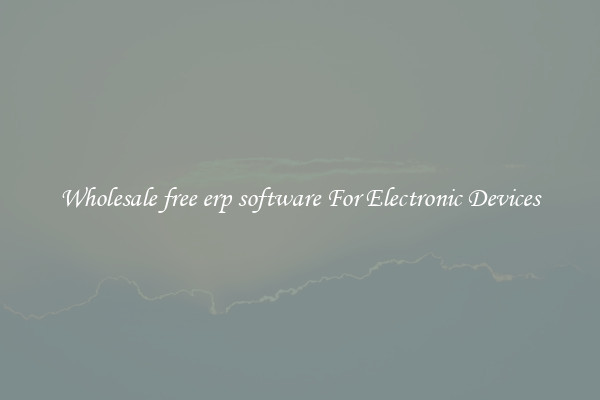 Wholesale free erp software For Electronic Devices