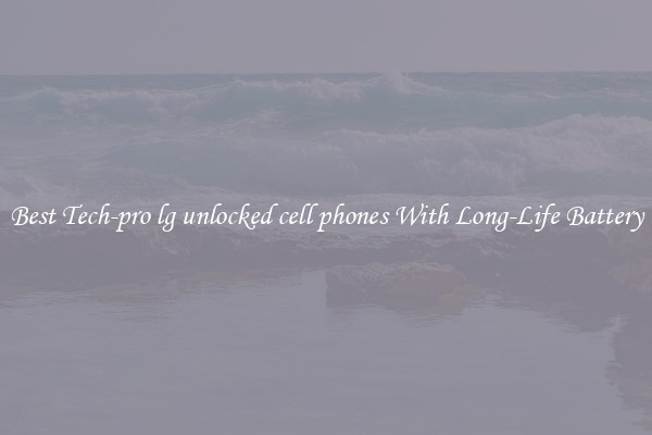 Best Tech-pro lg unlocked cell phones With Long-Life Battery