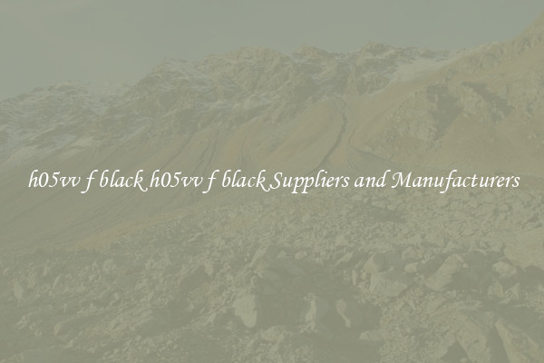 h05vv f black h05vv f black Suppliers and Manufacturers