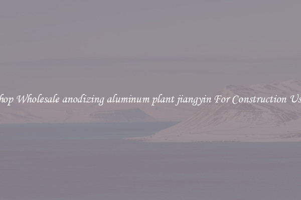 Shop Wholesale anodizing aluminum plant jiangyin For Construction Uses