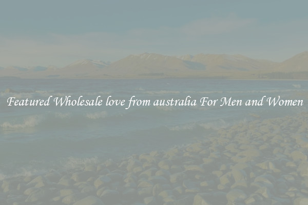 Featured Wholesale love from australia For Men and Women