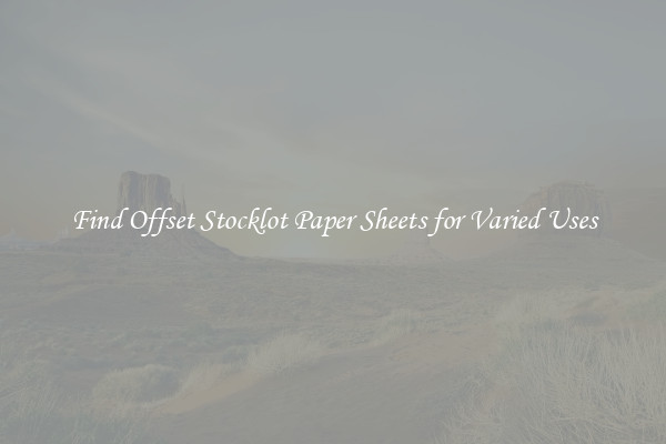 Find Offset Stocklot Paper Sheets for Varied Uses