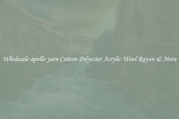 Wholesale apollo yarn Cotton Polyester Acrylic Wool Rayon & More