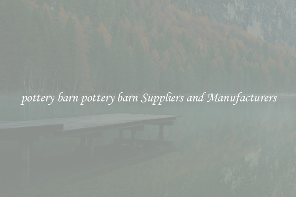 pottery barn pottery barn Suppliers and Manufacturers