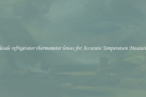 Wholesale refrigerator thermometer lowes for Accurate Temperature Measurement
