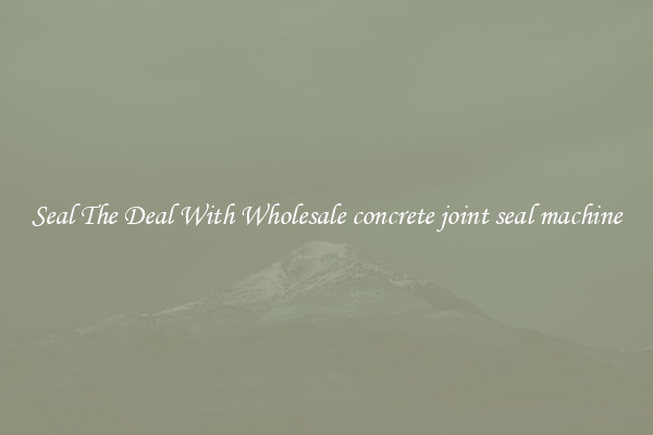 Seal The Deal With Wholesale concrete joint seal machine