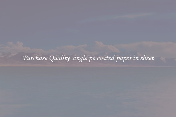 Purchase Quality single pe coated paper in sheet