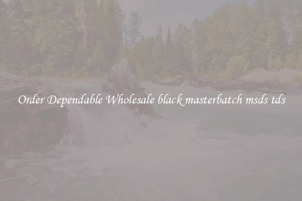 Order Dependable Wholesale black masterbatch msds tds