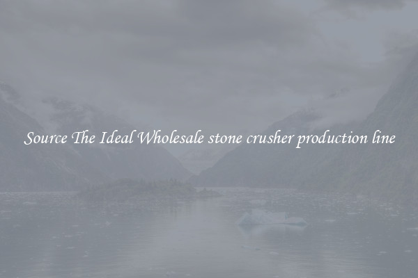 Source The Ideal Wholesale stone crusher production line
