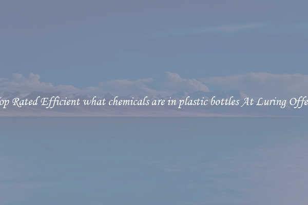 Top Rated Efficient what chemicals are in plastic bottles At Luring Offers