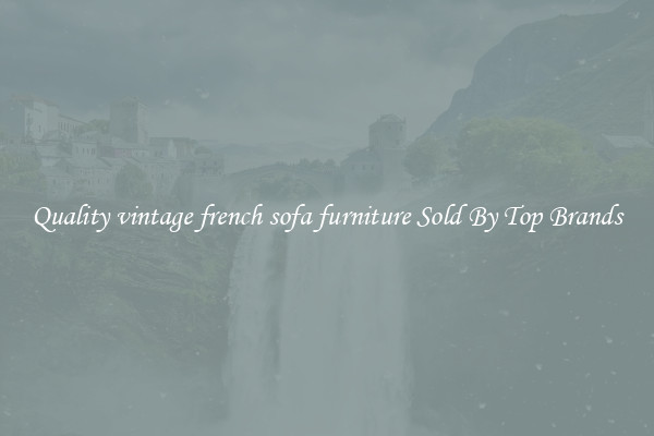 Quality vintage french sofa furniture Sold By Top Brands