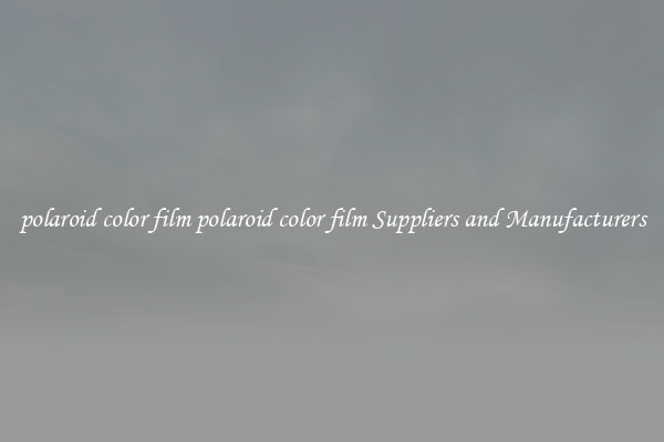polaroid color film polaroid color film Suppliers and Manufacturers