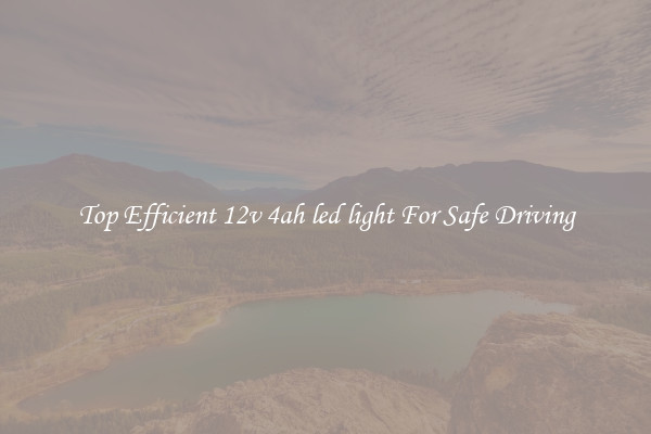 Top Efficient 12v 4ah led light For Safe Driving