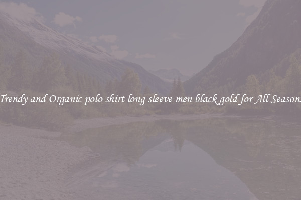 Trendy and Organic polo shirt long sleeve men black gold for All Seasons