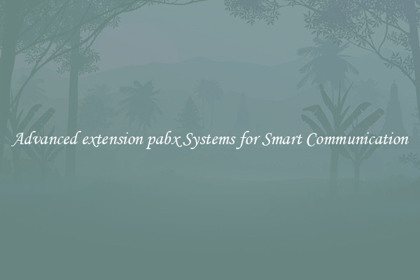 Advanced extension pabx Systems for Smart Communication