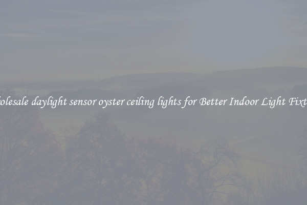Wholesale daylight sensor oyster ceiling lights for Better Indoor Light Fixtures