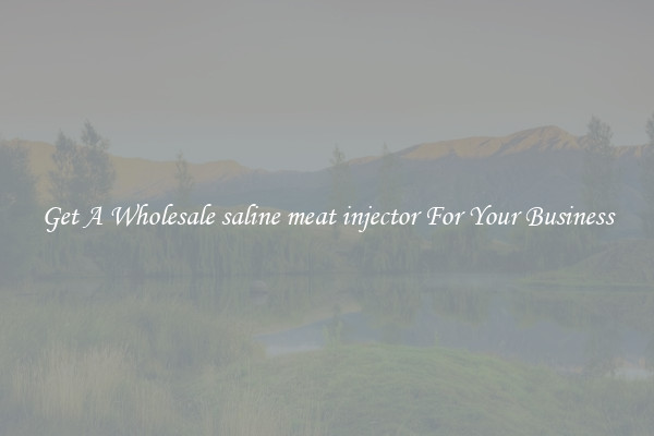 Get A Wholesale saline meat injector For Your Business