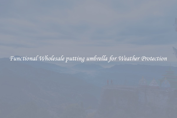 Functional Wholesale putting umbrella for Weather Protection 