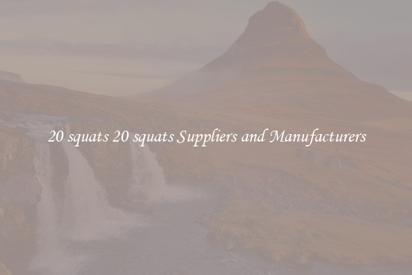 20 squats 20 squats Suppliers and Manufacturers
