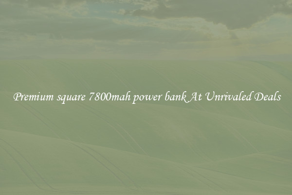 Premium square 7800mah power bank At Unrivaled Deals