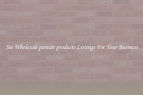 See Wholesale pentair products Listings For Your Business