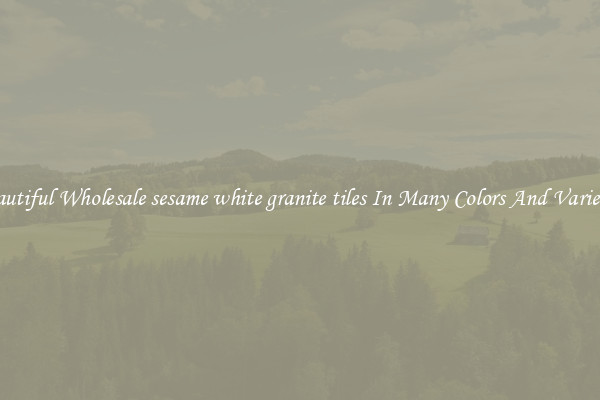 Beautiful Wholesale sesame white granite tiles In Many Colors And Varieties