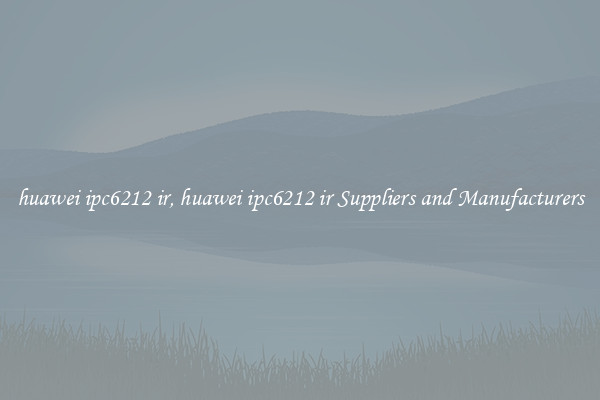 huawei ipc6212 ir, huawei ipc6212 ir Suppliers and Manufacturers