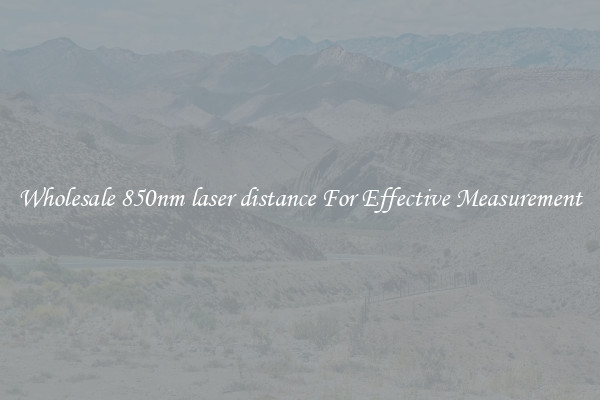 Wholesale 850nm laser distance For Effective Measurement