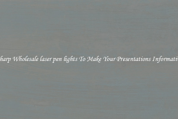 Sharp Wholesale laser pen lights To Make Your Presentations Informative