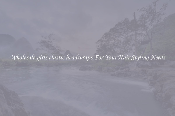 Wholesale girls elastic headwraps For Your Hair Styling Needs