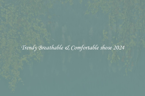 Trendy Breathable & Comfortable shose 2024