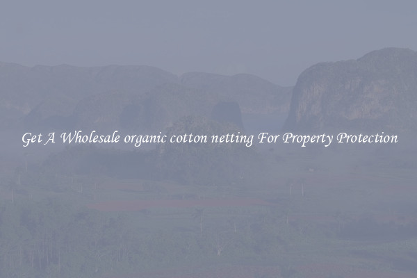 Get A Wholesale organic cotton netting For Property Protection