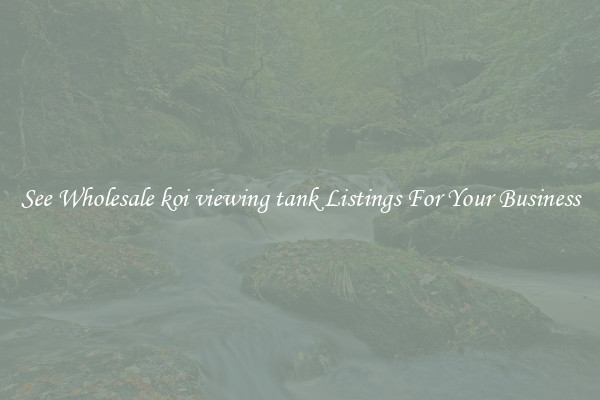 See Wholesale koi viewing tank Listings For Your Business
