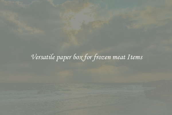 Versatile paper box for frozen meat Items